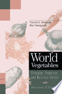 World Vegetables : Principles, Production, and Nutritive Values /