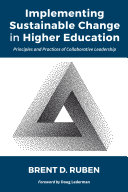 Implementing sustainable change in higher education : principles and practices of collaborative leadership /