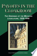 Payoffs in the cloakroom : the greening of the Michigan Legislature, 1938-1946 /