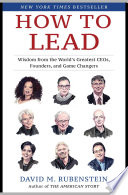 How to lead : wisdom from the world's greatest CEOs, founders, and game changers /