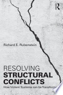 Resolving structural conflicts : how violent systems can be transformed /