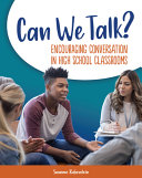 Can we talk? : encouraging conversation in high school classrooms /