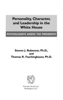 Personality, character, and leadership in the White House : psychologists assess the presidents /