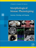 Morphological mouse phenotyping : anatomy, histology and imaging /