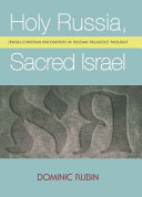 Holy Russia, Sacred Israel : Jewish-Christian Encounters in Russian Religious Thought /