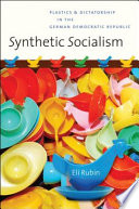 Synthetic socialism : plastics & dictatorship in the German Democratic Republic /