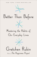 Better than before : mastering the habits of our everyday lives /