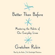 Better than before : [mastering the habits of our everyday lives] /