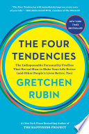 The four tendencies : the indispensable personality profiles that reveal how to make your life better (and other people's lives better, too) /