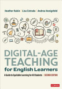 Digital-age teaching for English learners : a guide to equitable learning for all students /