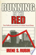 Running in the red : the political dynamics of urban fiscal stress /