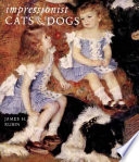 Impressionist cats & dogs : pets in the painting of modern life /