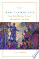 Tears of repentance : Christian Indian identity and community in colonial southern New England /