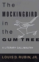 The mockingbird in the gum tree : a literary gallimaufry / Louis D. Rubin, Jr.