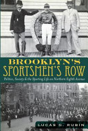 Brooklyn's Sportsmen's Row : politics, society & the sporting life on northern Eighth Avenue /