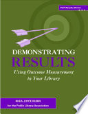 Demonstrating results : using outcome measurement in your library /