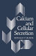 Calcium and cellular secretion /