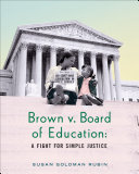 Brown v. Board of Education : a fight for simple justice /