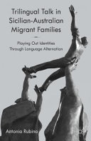 Trilingual talk in Sicilian-Australian migrant families : playing out identities through language alternation /