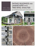 Dating buildings and landscapes with tree-ring analysis : an introduction with case studies /