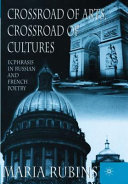 Crossroad of arts, crossroad of cultures : ecphrasis in Russian and French poetry /