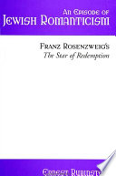 An episode of Jewish romanticism : Franz Rosenzweig's The star of redemption /