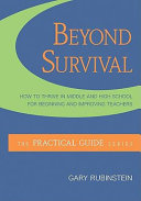 Beyond survival : how to thrive in middle and high school for beginning and improving teachers /