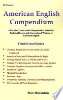 21st century american english compendium : a portable guide to the idiosyncrasies, subtleties, technical jargon, and conventional wisdom of american english /