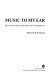 Music to my ear : reflections on music and digressions on metaphysics /