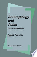 Anthropology and Aging : Comprehensive Reviews /
