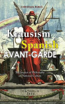 Krausism and the Spanish avant-garde : the impact of philosophy on national culture /