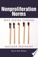 Nonproliferation norms : why states choose nuclear restraint /