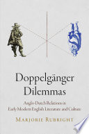 Doppelgänger dilemmas : Anglo-Dutch relations in early modern English literature and culture /