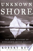 The unknown shore : the lost history of England's arctic colony /