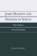 James Madison and freedom of speech : major debates in the early republic /
