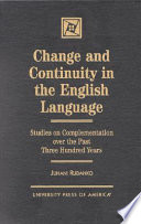 Change and continuity in the English language : studies on complementation over the past three hundred years /