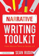 The narrative writing toolkit : using mentor texts in grades 3-8 /