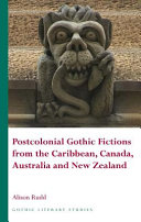 Postcolonial Gothic fictions from the Caribbean, Canada, Australia and New Zealand /