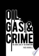 Oil, gas, and crime : the dark side of the boomtown /