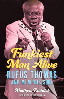 Funkiest man alive : Rufus Thomas and Memphis soul /