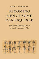 Becoming men of some consequence : youth and military service in the Revolutionary War /