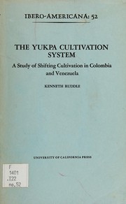 The Yukpa cultivation system : a study of shifting cultivation in Colombia and Venezuela /
