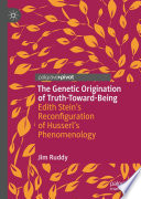 The Genetic Origination of Truth-Toward-Being : Edith Stein's Reconfiguration of Husserl's Phenomenology /