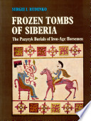 Frozen tombs of Siberia ; the Pazyryk burials of Iron Age horsemen /
