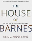 The house of Barnes : the man, the collection, the controversy /