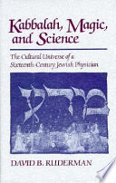 Kabbalah, magic, and science : the cultural universe of a sixteenth-century Jewish physician /
