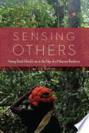 Sensing others : voicing Batek ethical lives at the edge of a Malaysian rainforest /