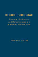 Kouchibouguac : removal, resistance, and remembrance at a Canadian national park /