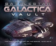 Battlestar Galactica vault : the complete history of the series, 1978-2012 /