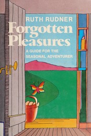 Forgotten pleasures : a guide for the seasonal adventurer /
